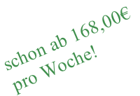 schon ab 168,00€ pro Woche!